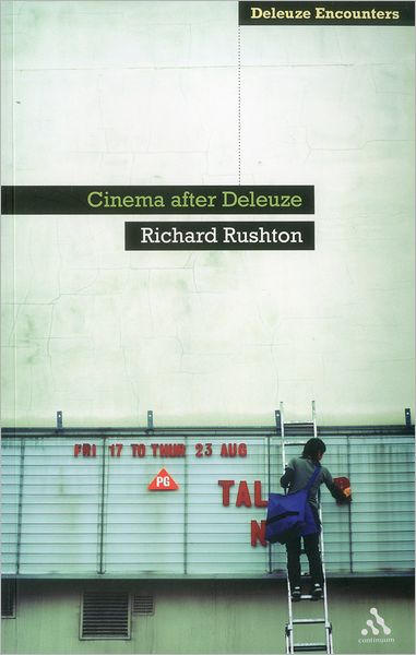 Cover for Rushton, Dr Richard (Lancaster University, UK) · Cinema After Deleuze - Deleuze and Guattari Encounters (Paperback Book) (2012)