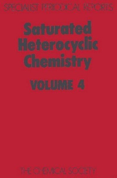 Saturated Heterocyclic Chemistry: Volume 4 - Specialist Periodical Reports - Royal Society of Chemistry - Bücher - Royal Society of Chemistry - 9780851865928 - 1977