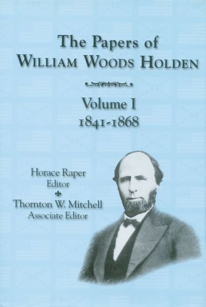 Cover for The Papers of William Woods Holden, Volume 1: 1841-1868 (Hardcover Book) (2000)