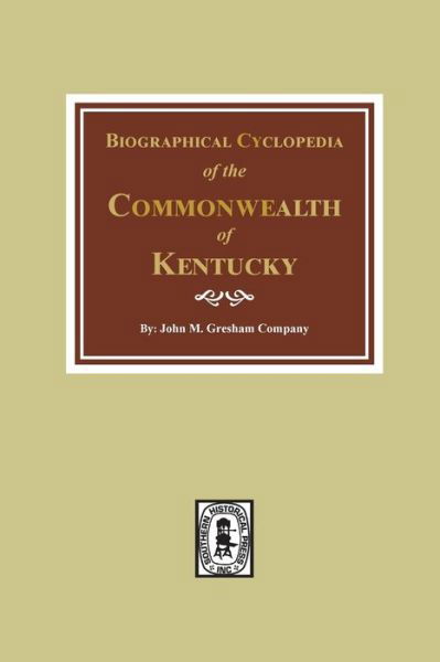 Biographical Cyclopedia of the Commonwealth of Kentucky - John M. Gresham - Books - Southern Historical Press - 9780893081928 - September 23, 2019