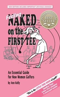 Ann Kelly · Feeling Naked on the First Tee: An Essential Guide for New Women Golfers (Paperback Bog) (2020)