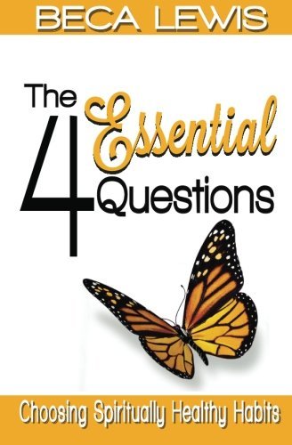 Cover for Beca Lewis · The Four Essential Questions: Choosing Spiritually Healthy Habits (Paperback Book) (2011)