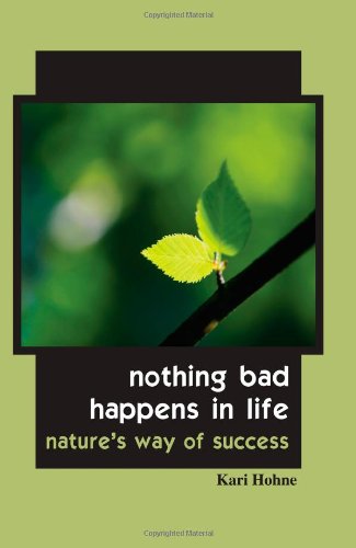 Cover for Kari Hohne · Nothing Bad Happens in Life: Nature's Way of Success (Paperback Book) (2009)