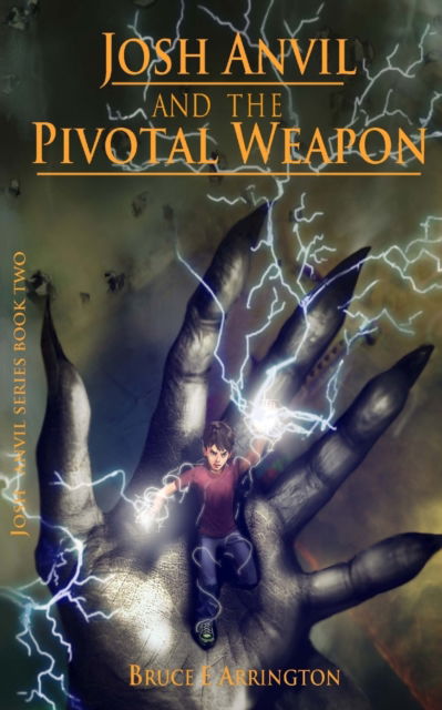 Cover for Bruce E Arrington · Josh Anvil and the Pivotal Weapon - Josh Anvil Series Book 2 (Paperback Book) (2013)