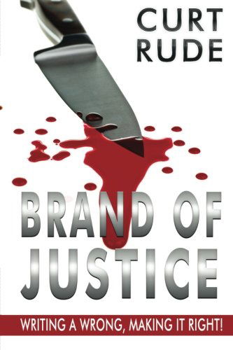 Cover for Curt Rude · Brand of Justice: Writing a Wrong, Making It Right! (Paperback Book) (2013)