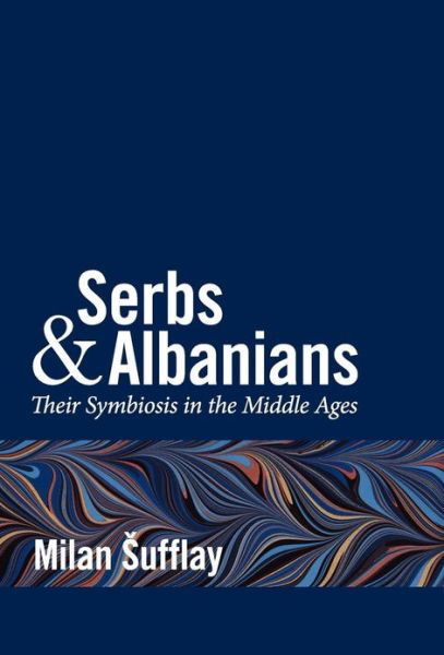 Serbs and Albanians - Milan Sufflay - Books - Alerion - 9780988712928 - November 28, 2012