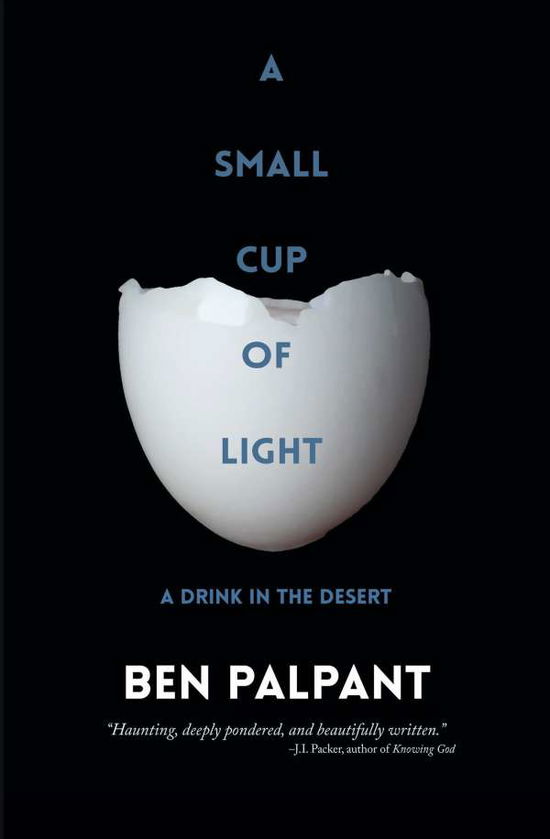 Cover for Ben  T. Palpant · A Small Cup of Light: a Drink in the Desert (Paperback Bog) (2014)