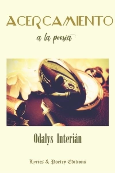 Acercamiento a la poesia - Odalys Interián - Books - Lyrics & Poetry Editions - 9780999714928 - May 3, 2018