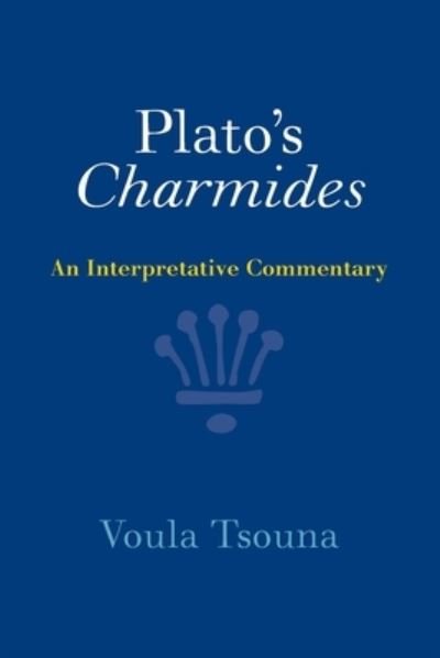 Cover for Tsouna, Voula (University of California, Santa Barbara) · Plato's Charmides: An Interpretative Commentary (Taschenbuch) (2023)