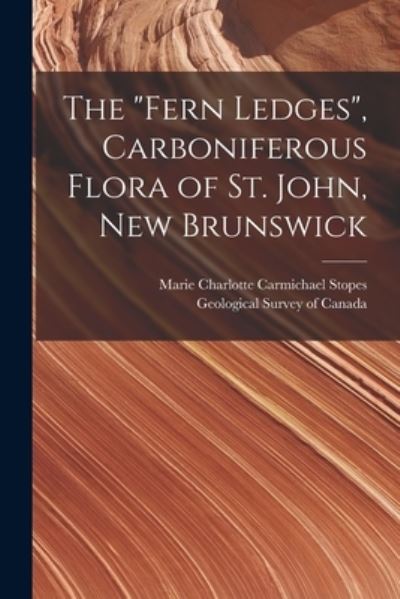 Cover for Marie Charlotte Carmichael 1 Stopes · The Fern Ledges, Carboniferous Flora of St. John, New Brunswick [microform] (Paperback Bog) (2021)