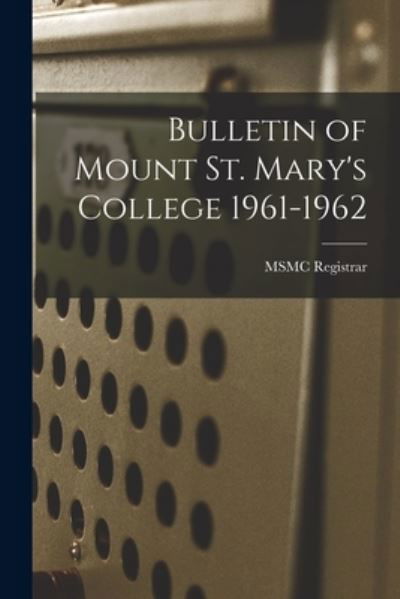Cover for Msmc Registrar · Bulletin of Mount St. Mary's College 1961-1962 (Paperback Book) (2021)