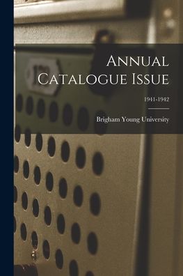 Cover for Brigham Young University · Annual Catalogue Issue; 1941-1942 (Taschenbuch) (2021)