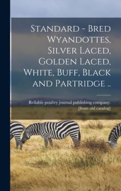 Cover for Reliable Poultry Journal Publishing C · Standard - Bred Wyandottes, Silver Laced, Golden Laced, White, Buff, Black and Partridge . . (Book) (2022)