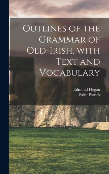 Cover for Edmund Hogan · Outlines of the Grammar of Old-Irish, with Text and Vocabulary (Bok) (2022)