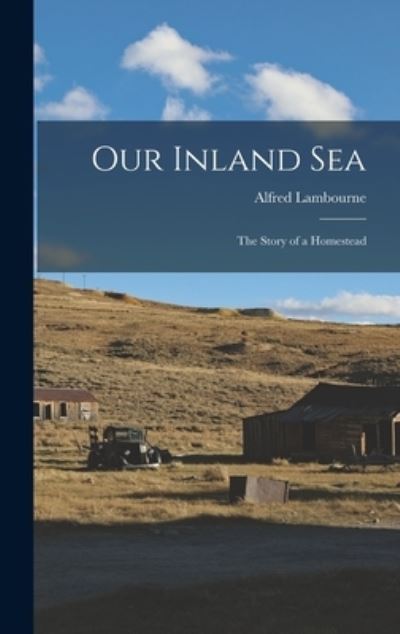 Cover for Alfred Lambourne · Our Inland Sea; the Story of a Homestead (Bok) (2022)