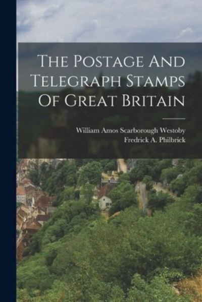 Cover for Fredrick A. Philbrick · Postage and Telegraph Stamps of Great Britain (Book) (2022)