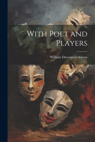 Cover for William Davenport Adams · With Poet and Players (Buch) (2023)