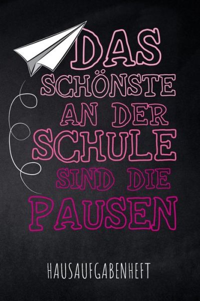 Cover for Pausenhof Publishing · Das Schönste an der Schule sind die Pausen Hausaufgabenheft : mit Stundenplan, Terminen und täglichem Kalender für Hausaufgaben und Schularbeiten zur ... des Schul-Alltags (Paperback Book) (2019)