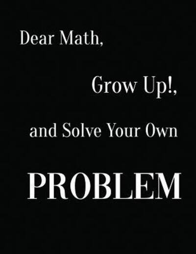 Cover for Ruks Rundle · Dear Math, Grow Up!, and Solve Your Own Problem (Pocketbok) (2019)