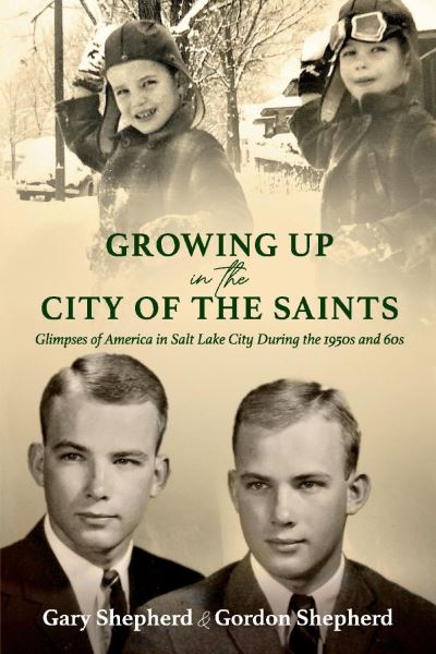 Cover for Gordon Shepherd · Growing Up in the City of the Saints: Glimpses of America in Salt Lake City During the 1950s and 60s (Paperback Book) (2021)