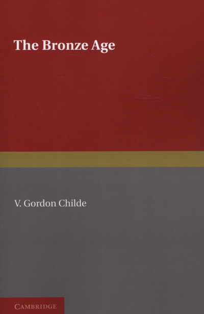 The Bronze Age - V. Gordon Childe - Kirjat - Cambridge University Press - 9781107626928 - torstai 24. marraskuuta 2011