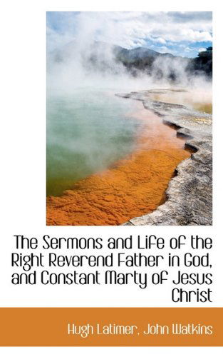 Cover for John Watkins · The Sermons and Life of the Right Reverend Father in God, and Constant Marty of Jesus Christ (Taschenbuch) (2009)