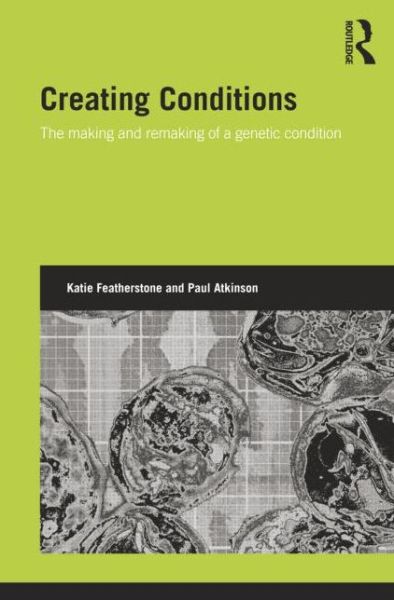 Cover for Katie Featherstone · Creating Conditions: The making and remaking of a genetic syndrome - Genetics and Society (Paperback Book) [Reprint edition] (2014)