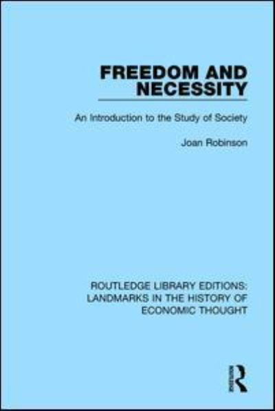 Cover for Joan Robinson · Freedom and Necessity: An Introduction to the Study of Society - Routledge Library Editions: Landmarks in the History of Economic Thought (Hardcover Book) (2016)