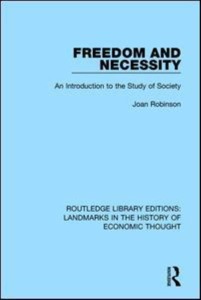 Freedom and Necessity: An Introduction to the Study of Society - Routledge Library Editions: Landmarks in the History of Economic Thought - Joan Robinson - Książki - Taylor & Francis Ltd - 9781138217928 - 24 października 2016