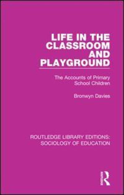 Life in the Classroom and Playground: The Accounts of Primary School Children - Routledge Library Editions: Sociology of Education - Bronwyn Davies - Kirjat - Taylor & Francis Ltd - 9781138220928 - tiistai 25. syyskuuta 2018