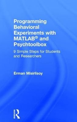 Cover for Erman Misirlisoy · Programming Behavioral Experiments with MATLAB and Psychtoolbox: 9 Simple Steps for Students and Researchers (Hardcover Book) (2016)