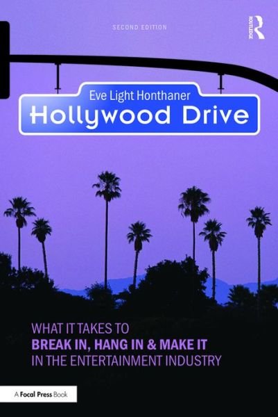 Hollywood Drive: What it Takes to Break in, Hang in & Make it in the Entertainment Industry - Eve Light Honthaner - Books - Taylor & Francis Ltd - 9781138910928 - August 22, 2017