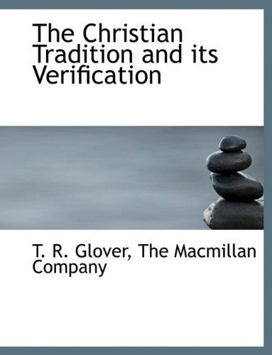 Cover for T. R. Glover · The Christian Tradition and Its Verification (Paperback Book) (2010)