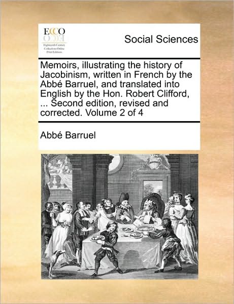 Cover for Abb Barruel · Memoirs, Illustrating the History of Jacobinism, Written in French by the Abb Barruel, and Translated into English by the Hon. Robert Clifford, ... Se (Pocketbok) (2010)