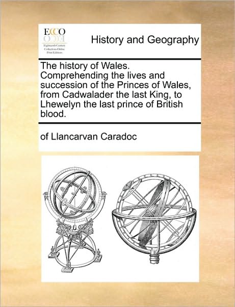 Cover for Of Llancarvan Caradoc · The History of Wales. Comprehending the Lives and Succession of the Princes of Wales, from Cadwalader the Last King, to Lhewelyn the Last Prince of Britis (Paperback Book) (2010)