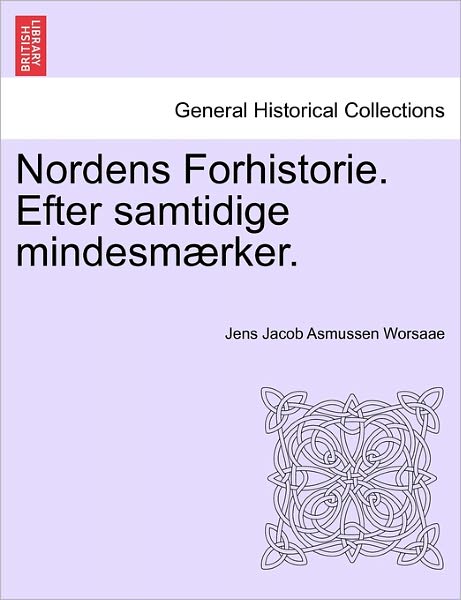 Cover for Jens Jacob Asmussen Worsaae · Nordens Forhistorie. Efter Samtidige Mindesmaerker. (Paperback Book) (2011)