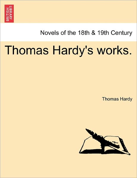 Thomas Hardy's Works. - Hardy, Thomas, Defendant - Libros - British Library, Historical Print Editio - 9781241573928 - 5 de abril de 2011