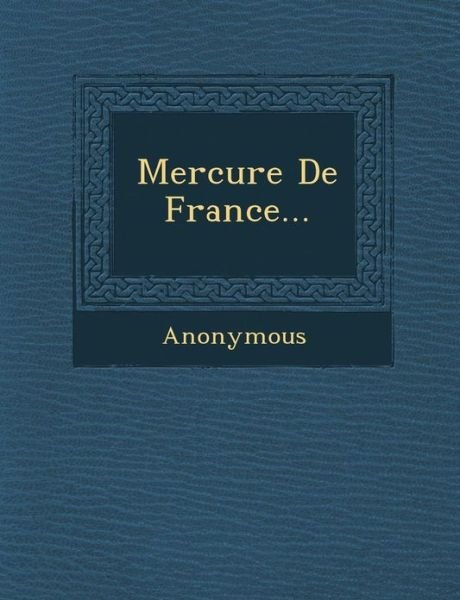Mercure De France... - Anonymous - Bøger - Saraswati Press - 9781249548928 - 1. september 2012