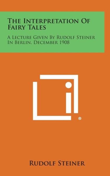 Cover for Rudolf Steiner · The Interpretation of Fairy Tales: a Lecture Given by Rudolf Steiner in Berlin, December 1908 (Hardcover Book) (2013)