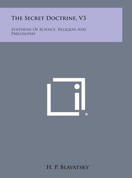 Cover for H P Blavatsky · The Secret Doctrine, V3: Synthesis of Science, Religion and Philosophy (Hardcover Book) (2013)
