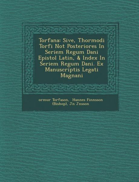 Cover for Orm Torfason · Torf Ana: Sive, Thormodi Torf I Not Posteriores in Seriem Regum Dani Epistol Latin, &amp; Index in Seriem Regum Dani . Ex Manuscript (Taschenbuch) (2012)