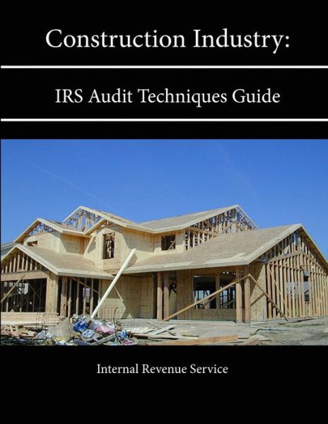 Cover for Internal Revenue Service · Construction Industry: IRS Audit Techniques Guide (Taschenbuch) (2013)