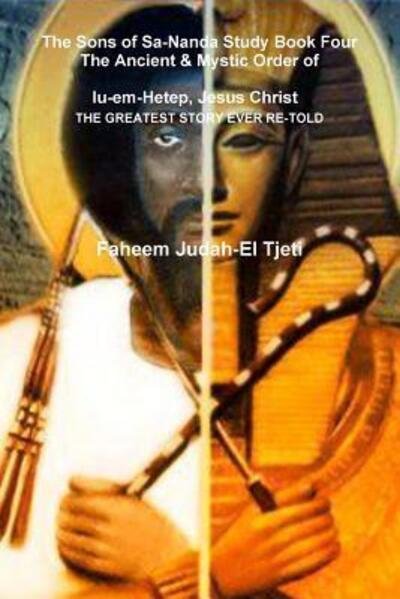Cover for Faheem Judah-El Tjeti · The Sons of Sa-Nanda Study Book Four, the Ancient &amp; Mystic Order of Iu-Em-Hetep, Jesus Christ Jesus in Kemet (Taschenbuch) (2014)