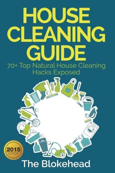 Cover for The Blokehead · House Cleaning Guide: 70+ Top Natural House Cleaning Hacks Exposed (Taschenbuch) (2021)