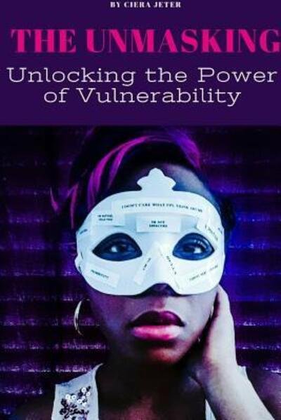 Cover for Ciera Jeter · The Unmasking: Unlocking the Power of Vulnerability (Paperback Book) (2017)