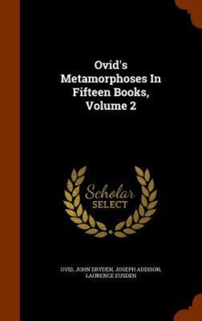 Cover for John Dryden · Ovid's Metamorphoses in Fifteen Books, Volume 2 (Inbunden Bok) (2015)