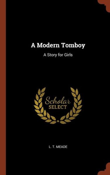 Cover for L T Meade · A Modern Tomboy (Hardcover Book) (2017)