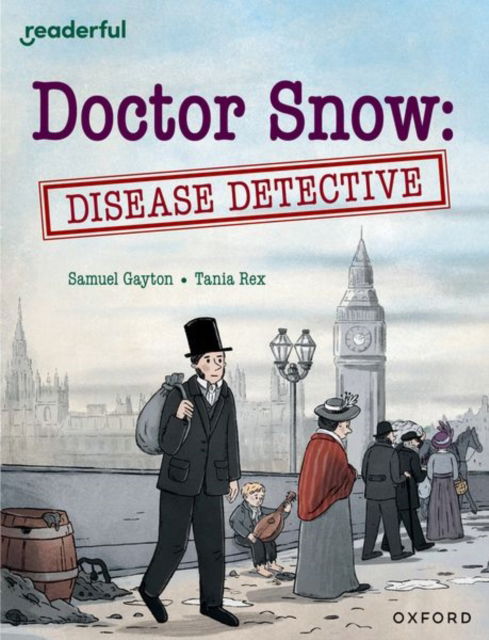 Cover for Sam Gayton · Readerful Independent Library: Oxford Reading Level 18: Doctor Snow: Disease Detective - Readerful Independent Library (Paperback Book) (2024)