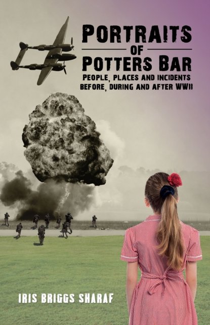 Cover for Iris Briggs Sharaf · Portraits of Potters Bar: People, places and incidents before, during and after WWII (Paperback Bog) (2023)