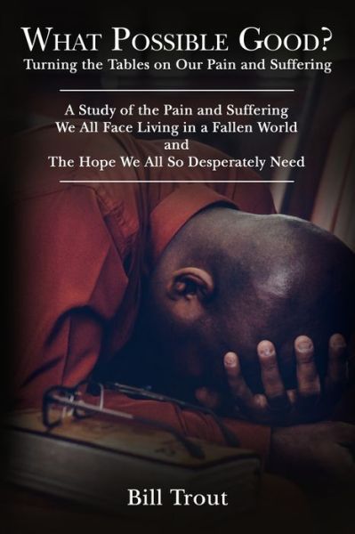 What Possible Good? - Bill Trout - Livros - Thomas Nelson Publishers - 9781400330928 - 14 de abril de 2020